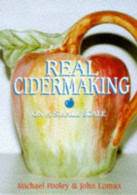 Real Cidermaking on a Small Scale Michael J. Pooley John Lomax